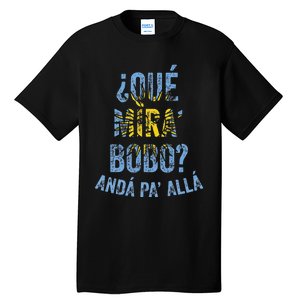 Qué Mira Bobo andá pa' allá funny speech Tall T-Shirt