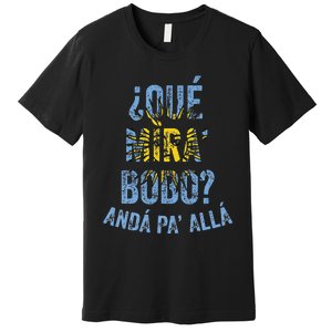 Qué Mira Bobo andá pa' allá funny speech Premium T-Shirt