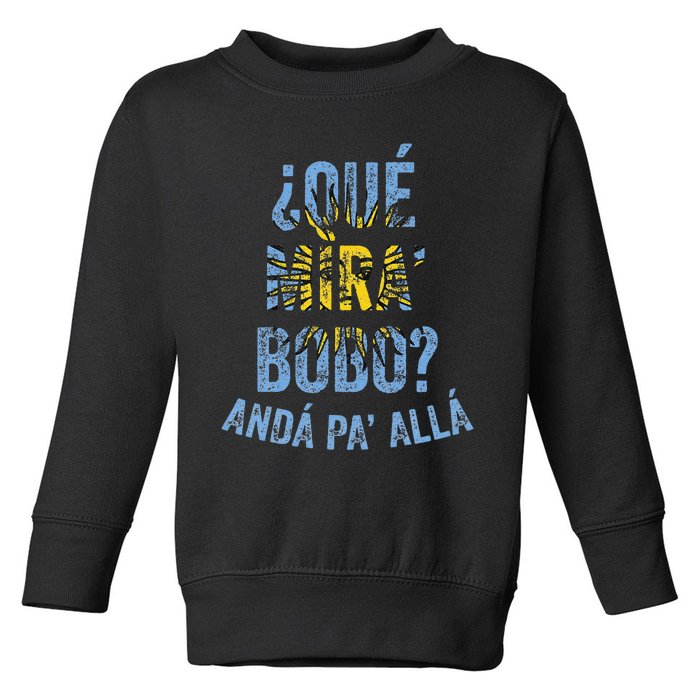 Qué Mira Bobo andá pa' allá funny speech Toddler Sweatshirt