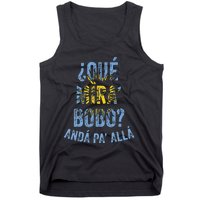 Qué Mira Bobo andá pa' allá funny speech Tank Top