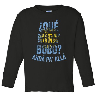 Qué Mira Bobo andá pa' allá funny speech Toddler Long Sleeve Shirt