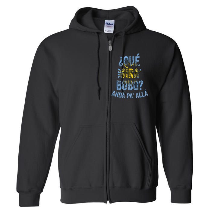 Qué Mira Bobo andá pa' allá funny speech Full Zip Hoodie