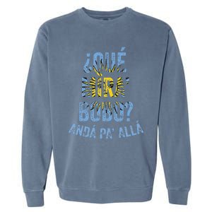 Qué Mira Bobo andá pa' allá funny speech Garment-Dyed Sweatshirt