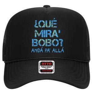 Qué Mira Bobo andá pa' allá funny speech High Crown Mesh Back Trucker Hat