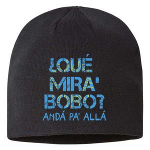 Qué Mira Bobo andá pa' allá funny speech Sustainable Beanie