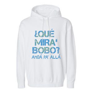 Qué Mira Bobo andá pa' allá funny speech Garment-Dyed Fleece Hoodie