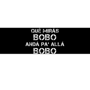 Qué MiráS Bobo Andá Pa Allá Bumper Sticker