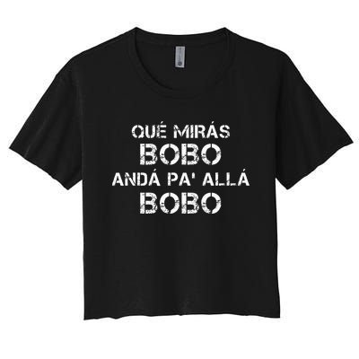 Qué MiráS Bobo Andá Pa Allá Women's Crop Top Tee