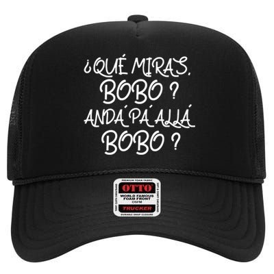 Qué Miras Bobo Qué Mira Bobo Viral Meme High Crown Mesh Back Trucker Hat