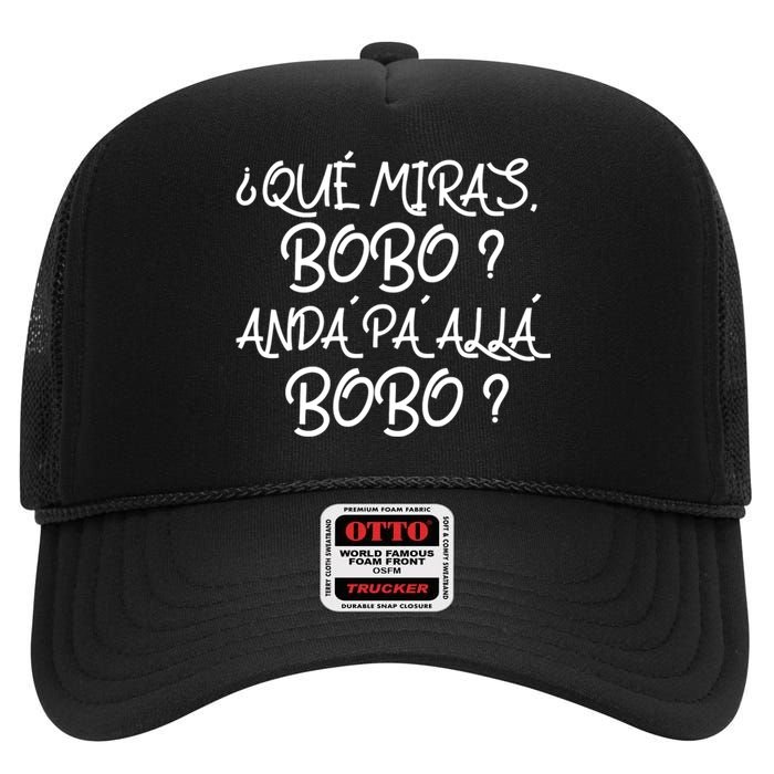 Qué Miras Bobo Qué Mira Bobo Viral Meme High Crown Mesh Back Trucker Hat