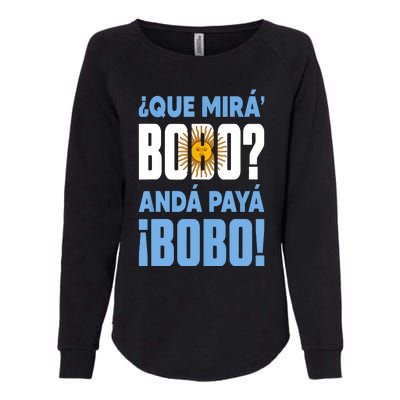 Qué Mirás Bobo, Andá Pa' Allá Funny Speech Womens California Wash Sweatshirt