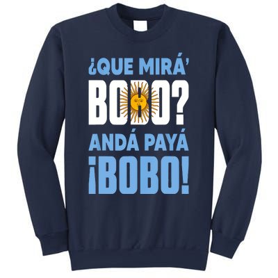 Qué Mirás Bobo, Andá Pa' Allá Funny Speech Sweatshirt