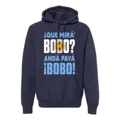 Qué Mirás Bobo, Andá Pa' Allá Funny Speech Premium Hoodie