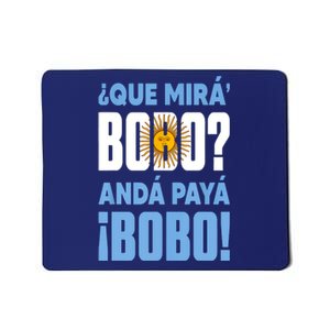 Qué Mirás Bobo, Andá Pa' Allá Funny Speech Mousepad