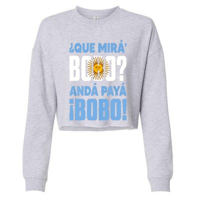 Qué Mirás Bobo, Andá Pa' Allá Funny Speech Cropped Pullover Crew