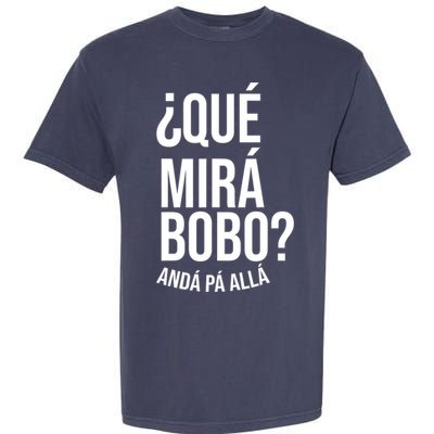 Qué Miras Bobo Qué Mira Bobo Gift Design Garment-Dyed Heavyweight T-Shirt