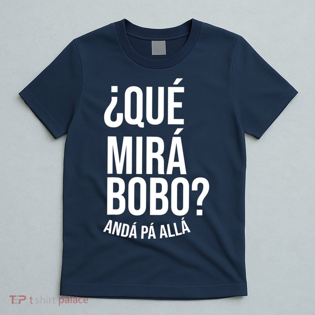 Qué Miras Bobo Qué Mira Bobo Gift Design T-Shirt