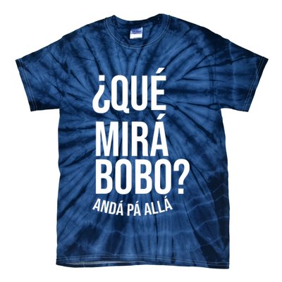 Qué Miras Bobo Qué Mira Bobo Gift Design Tie-Dye T-Shirt