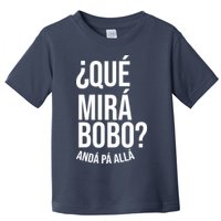 Qué Miras Bobo Qué Mira Bobo Gift Design Toddler T-Shirt