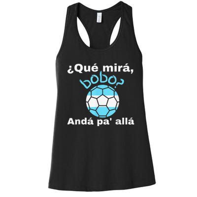 Qué Miras Bobo, Qué Mira Bobo andá pa' allá funny speech Women's Racerback Tank