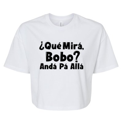 Qué Miras Bobo Qué Mira Bobo, Andá Pa' Allá | Meme Bella+Canvas Jersey Crop Tee