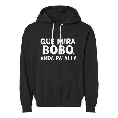 Qué MiráS Bobo Andá Pa Allá Garment-Dyed Fleece Hoodie