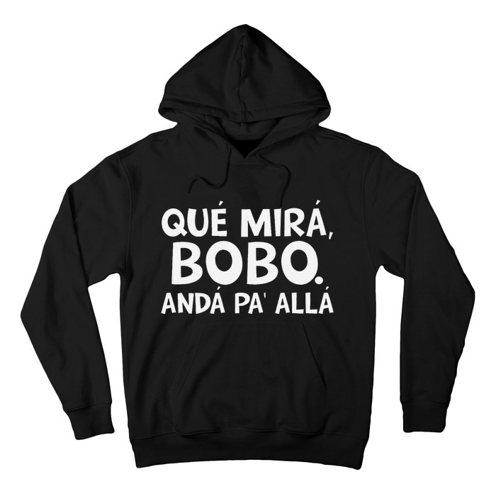 Qué MiráS Bobo Andá Pa Allá Hoodie