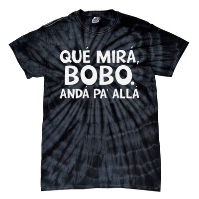 Qué MiráS Bobo Andá Pa Allá Tie-Dye T-Shirt