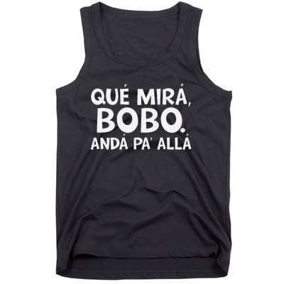 Qué MiráS Bobo Andá Pa Allá Tank Top