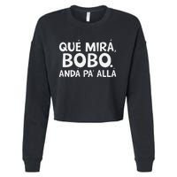 Qué MiráS Bobo Andá Pa Allá Cropped Pullover Crew