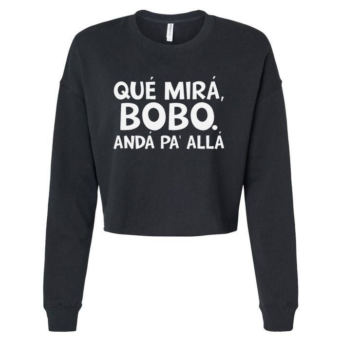 Qué MiráS Bobo Andá Pa Allá Cropped Pullover Crew