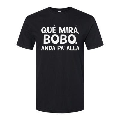 Qué MiráS Bobo Andá Pa Allá Softstyle CVC T-Shirt