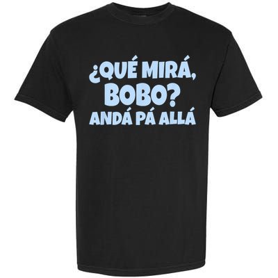 Qué Miras Bobo Qué Mira Bobo Funny Meme Garment-Dyed Heavyweight T-Shirt