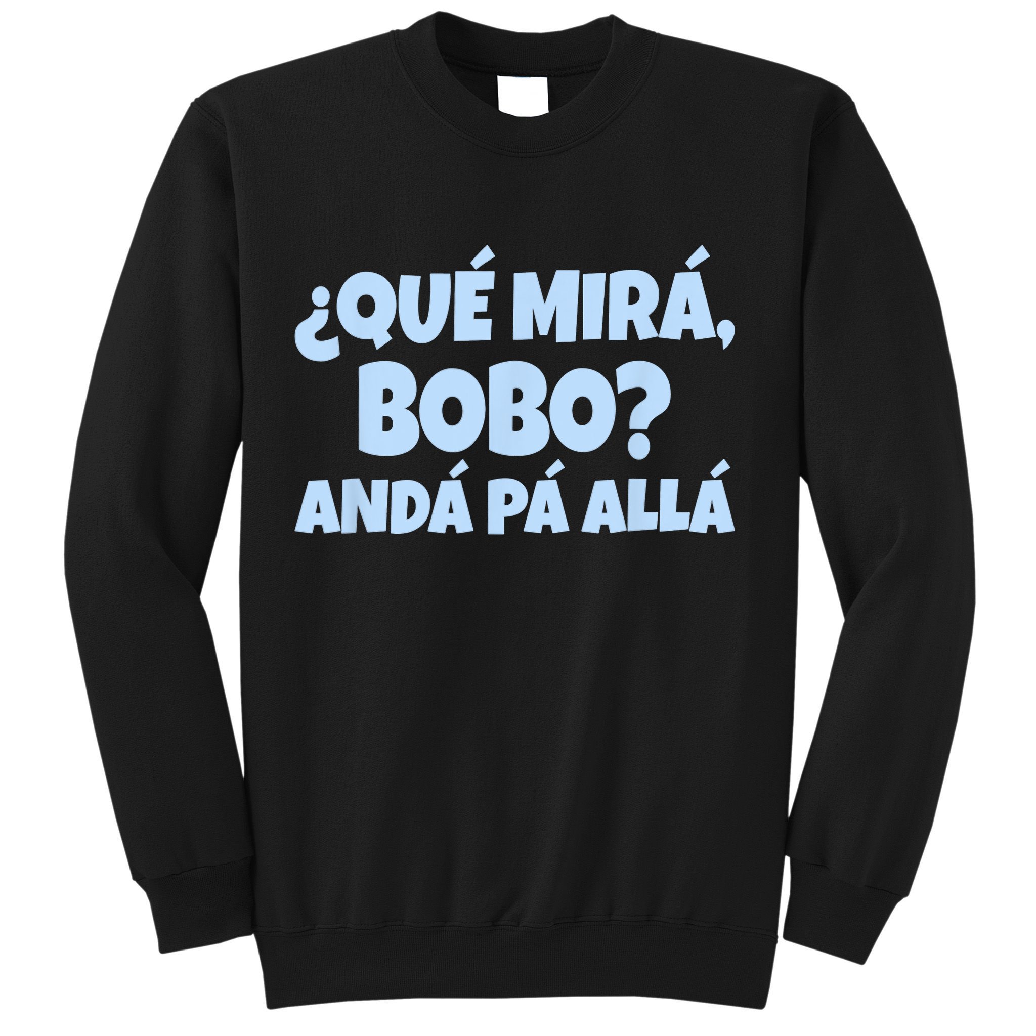 Qué Miras Bobo Qué Mira Bobo Funny Meme Sweatshirt