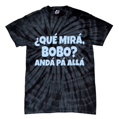 Qué Miras Bobo Qué Mira Bobo Funny Meme Tie-Dye T-Shirt