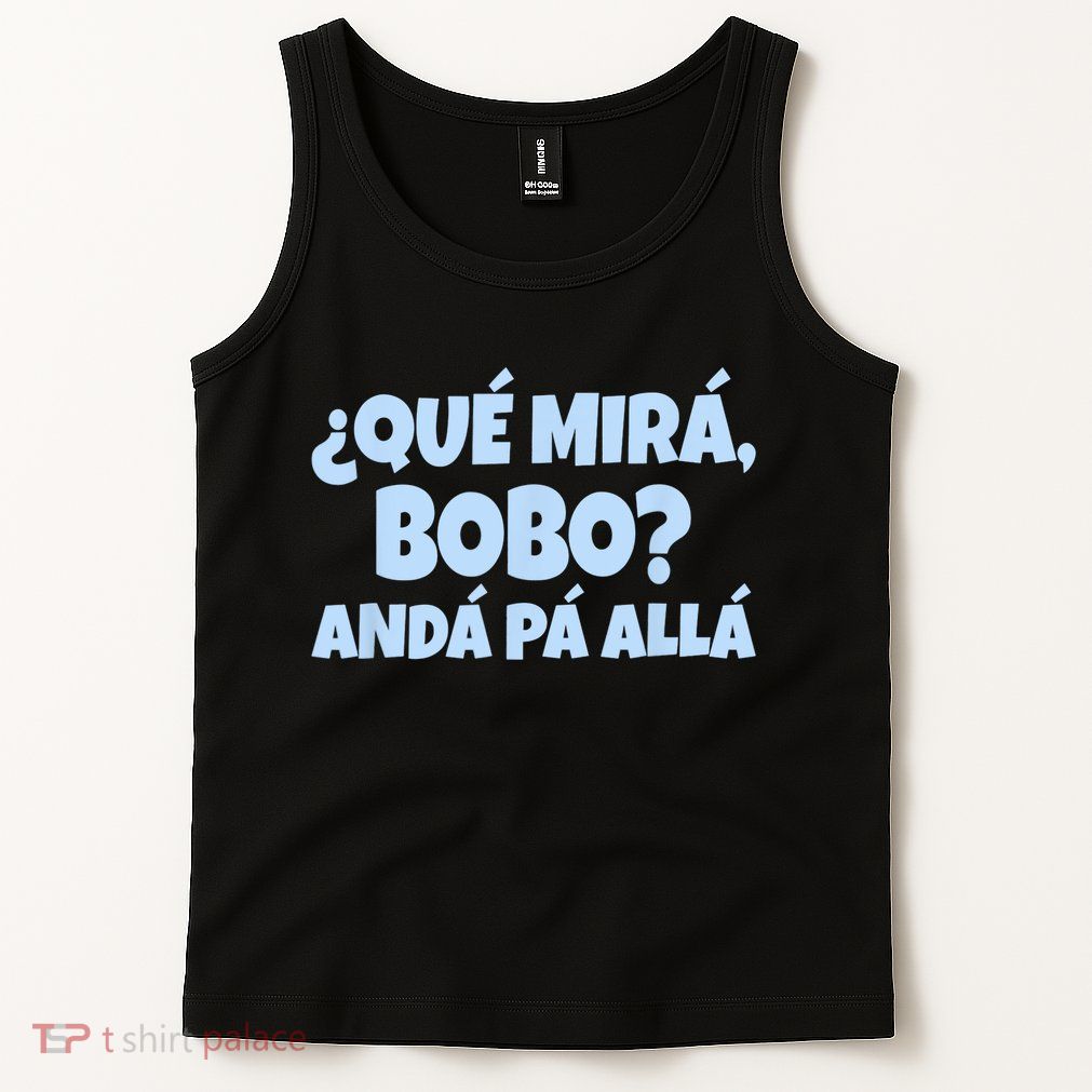 Qué Miras Bobo Qué Mira Bobo Funny Meme Tank Top