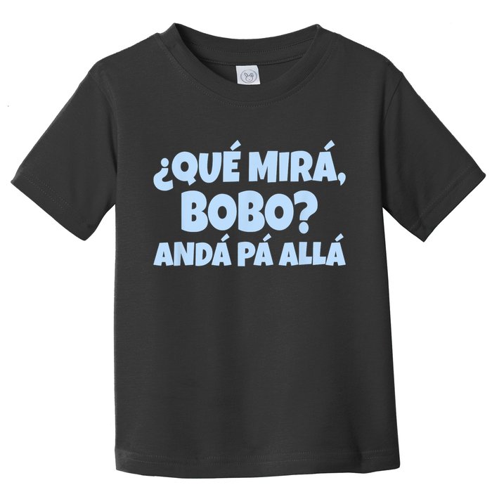Qué Miras Bobo Qué Mira Bobo Funny Meme Toddler T-Shirt