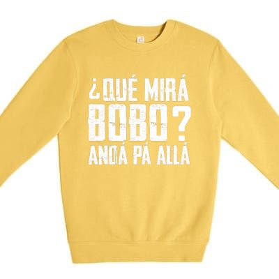 Qué Mirás Bobo, Andá Pa' Allá Funny Speech Premium Crewneck Sweatshirt