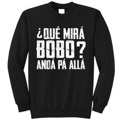 Qué Mirás Bobo, Andá Pa' Allá Funny Speech Sweatshirt