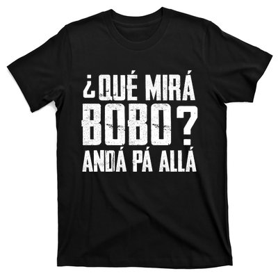 Qué Mirás Bobo, Andá Pa' Allá Funny Speech T-Shirt