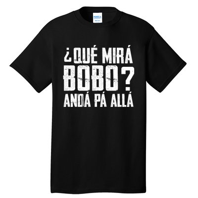 Qué Mirás Bobo, Andá Pa' Allá Funny Speech Tall T-Shirt