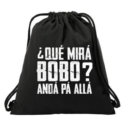 Qué Mirás Bobo, Andá Pa' Allá Funny Speech Drawstring Bag