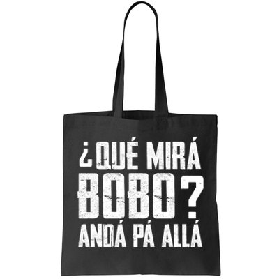 Qué Mirás Bobo, Andá Pa' Allá Funny Speech Tote Bag