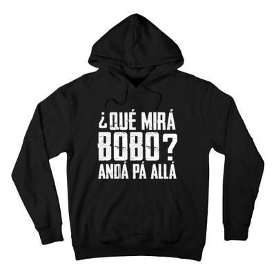 Qué Mirás Bobo, Andá Pa' Allá Funny Speech Tall Hoodie