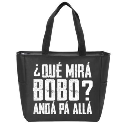 Qué Mirás Bobo, Andá Pa' Allá Funny Speech Zip Tote Bag