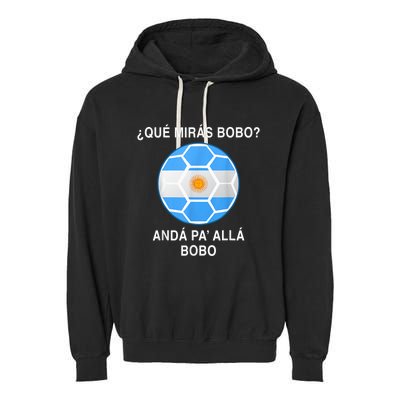 Qué Mirás Bobo, Andá Pa' Allá Funny Speech Argentina Flag Vintage Garment-Dyed Fleece Hoodie