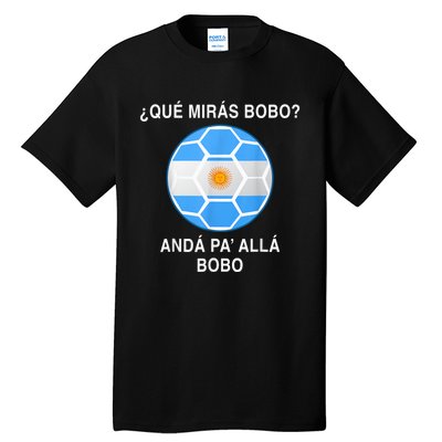 Qué Mirás Bobo, Andá Pa' Allá Funny Speech Argentina Flag Vintage Tall T-Shirt