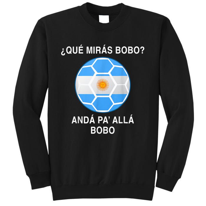 Qué Mirás Bobo, Andá Pa' Allá Funny Speech Argentina Flag Vintage Tall Sweatshirt