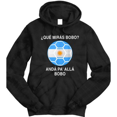 Qué Mirás Bobo, Andá Pa' Allá Funny Speech Argentina Flag Vintage Tie Dye Hoodie