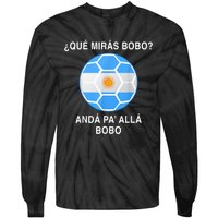 Qué Mirás Bobo, Andá Pa' Allá Funny Speech Argentina Flag Vintage Tie-Dye Long Sleeve Shirt